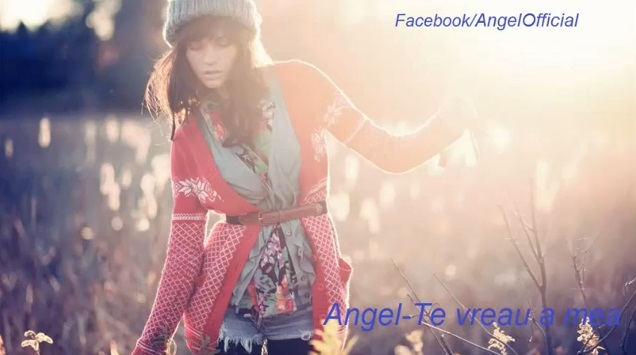 Angel – Te vreau a mea