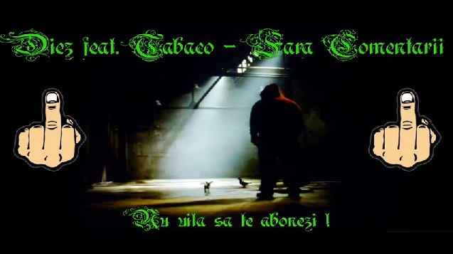 Diez feat. Tabaco – Fara Comentarii (Mixtape Introducere)
