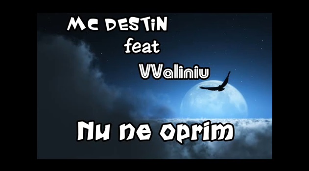 MC DeStin feat. VValiniu – Nu ne oprim
