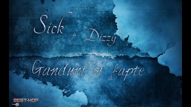 Sick ft Dizzy – Ganduri si fapte