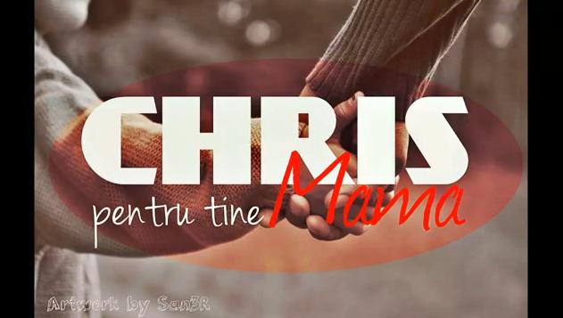 Chris – Pentru Tine Mama
