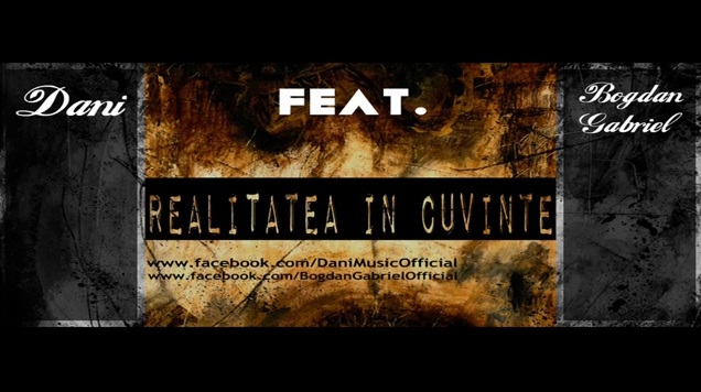 Dani feat. Bogdan Gabriel – Realitatea in cuvinte