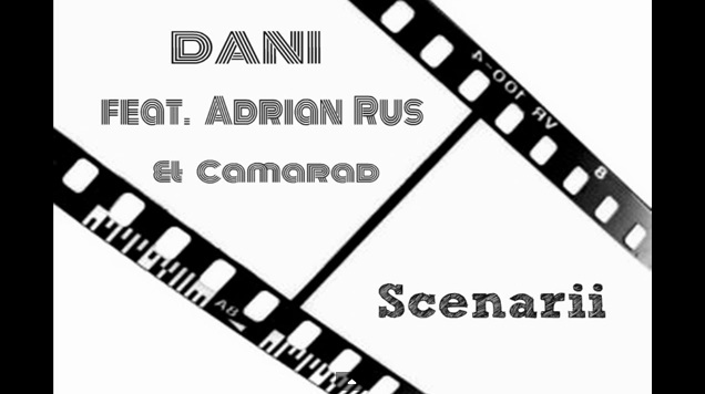 Dani feat. Adrian Rus & Camarad – Scenarii