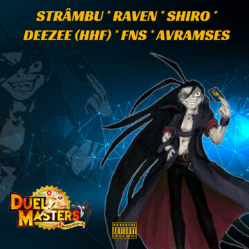 Strâmbu | Raven | Shiro | deeZee (HHF) | FNS | Avramses – Duel Masters